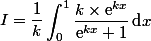 I=\dfrac 1 k \begin{aligned}\int\nolimits_{0}^{1} \dfrac{k\times \text e ^{kx}}{\text e ^{kx}+1}\, \text d x\end{aligned}